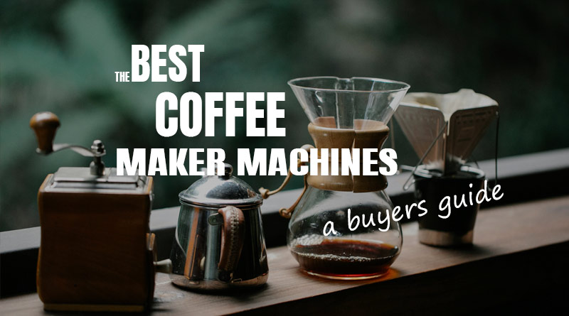 the best coffee makers - a buyers guide